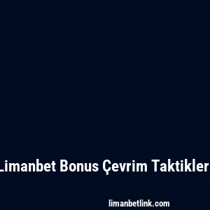 Limanbet Bonus Çevrim Taktikleri