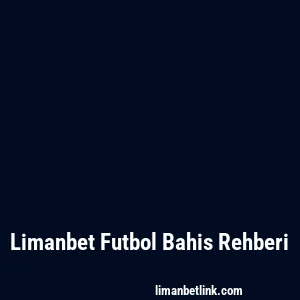 Limanbet Futbol Bahis Rehberi