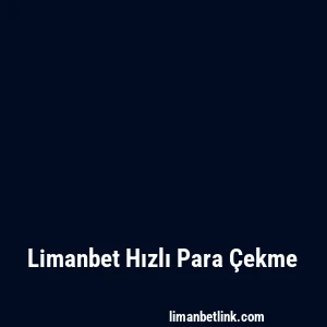 Limanbet Hızlı Para Çekme