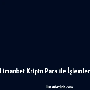 Limanbet Kripto Para ile İşlemler