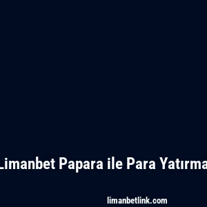 Limanbet Papara ile Para Yatırma
