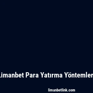 Limanbet Para Yatırma Yöntemleri